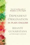 Dependent Origination in Plain English - Bhante Gunaratana, Veronique Ziegler