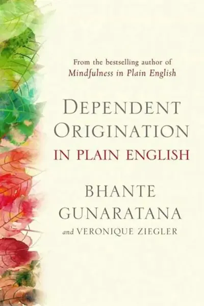 Dependent Origination in Plain English - Bhante Gunaratana, Veronique Ziegler