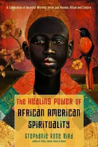 The Healing Power of African-American Spirituality - Stephanie Rose Bird