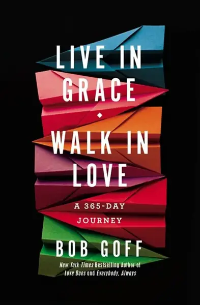 Live in Grace, Walk in Love - Bob Goff