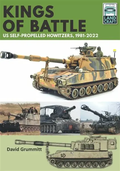 Land Craft 13 Kings of Battle US Self-Propelled Howitzers, 1981-2022 - David Grummitt