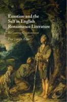 Emotion and the Self in English Renaissance Literature - Paul Joseph  Zajac