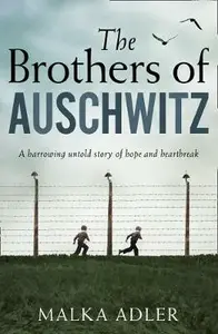 The Brothers of Auschwitz - Malka Adler
