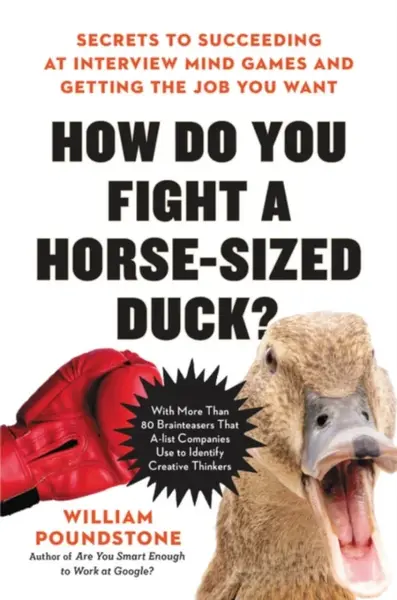 How Do You Fight a Horse-sized Duck? : Secrets to Succeeding at Interview Mind Games and Getting the Job You Want