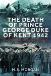 The Death of Prince George, Duke of Kent, 1942 - Melissa Morgan-Oakesová