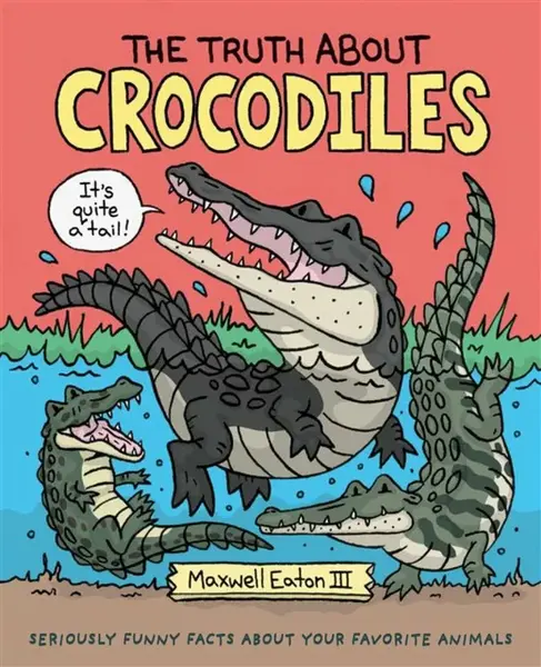 The Truth About Crocodiles - III Maxwell Eaton