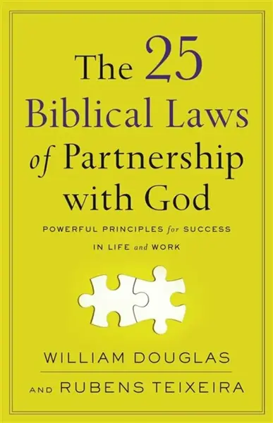 The 25 Biblical Laws of Partnership with God â€“ Powerful Principles for Success in Life and Work - Rubens Teixeira, William Douglas