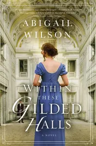 Within These Gilded Halls - Abigail Wilson