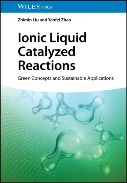 Ionic Liquid Catalyzed Reactions - Yanfei  Zhao, Zhimin  Liu
