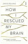 How I Rescued My Brain - David Roland