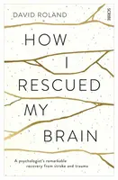How I Rescued My Brain - David Roland