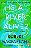 Is a River Alive - Robert Macfarlane