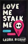 Love Me Stalk Me (A Novel) - Laura Bishop