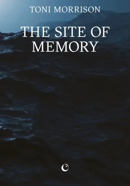 The Site of Memory - Toni Morrisonová