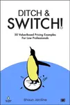 Ditch & Switch: 50 Value-Based Pricing Examples for Law Professionals - Shaun Jardine