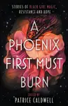 A Phoenix First Must Burn - Caldwell Patrice