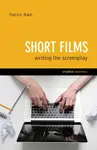 Short Films: Writing the Screenplay - Patrick Nash
