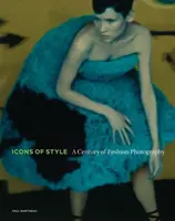 Icons of Style - A Century of Fashion Photography - Paul Martineau