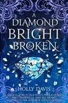 A Diamond Bright and Broken - Holly Davisová