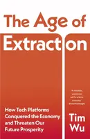 The Age of Extraction - Tim Wu