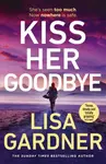 Kiss Her Goodbye - Lisa Gardnerová