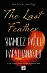 The Last Feather - Shameez Patel Papathanasiou