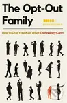 The Opt-Out Family (How to Give Your Kids What Technology Can't) - kniha z kategorie Zdraví a životní styl