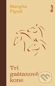 Tri gaštanové kone - Margita Figuli - kniha z kategorie Společenská beletrie