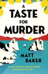 A Taste For Murder - Matt Baker