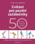 Cvičení pro pozdní začátečníky - 50 tréninkových sestav - Gabi Fastnerová