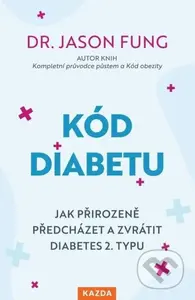 Kód diabetu (Jak přirozeně předcházet a zvrátit diabetes 2. typu) - kniha z kategorie Zdraví a životní styl