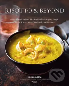 Risotto & Beyond (100 Authentic Italian Rice Recipes for Antipasti, Soups, Salads, Risotti, One-Dish Meals, and Desserts) - kniha z kategorie Italská…