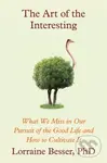 The Art of the Interesting (What We Miss in Our Pursuit of the Good Life and How to Cultivate It) - kniha z kategorie Humanitní a společenské vědy