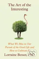 The Art of the Interesting (What We Miss in Our Pursuit of the Good Life and How to Cultivate It) - kniha z kategorie Humanitní a společenské vědy