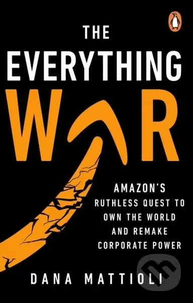 The Everything War (Amazon’s Ruthless Quest to Own the World and Remake Corporate Power)