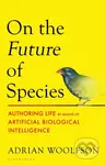 On the Future of Species (Authoring Life by Means of Artificial Biological Intelligence)