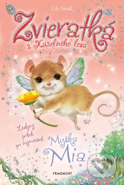Zvieratká z Kúzelného lesa: Myška Mia (Láskavý príbeh pre najmenších) - kniha z kategorie Beletrie pro děti