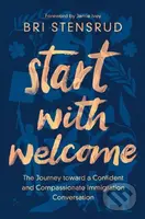 Start with Welcome (The Journey toward a Confident and Compassionate Immigration Conversation) - kniha z kategorie Filozofie