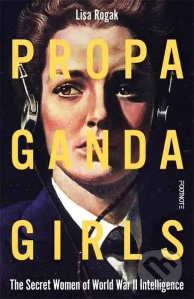 Propaganda Girls (The Secret Women of World War II Intelligence)