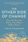 The Other Side of Change (Who We Become When Life Makes Other Plans)