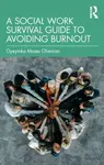 A Social Work Survival Guide to Avoiding Burnout - Oyeyinka Moses Olaniran