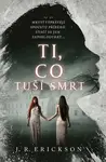 Ti, co tuší smrt - J. R. Erickson