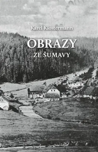 Obrazy ze Šumavy (poškozená) - Karel Klostermann