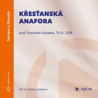 Křesťanská anafora - František Kunetka - audiokniha