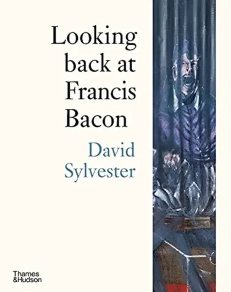 Looking back at Francis Bacon - David Sylvester