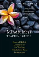 The Mindfulness Teaching Guide - Rob Brandsma