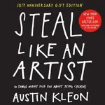 Steal Like an Artist 10th Anniversary Gift Edition with a New Afterword by the Author - Austin Kleon