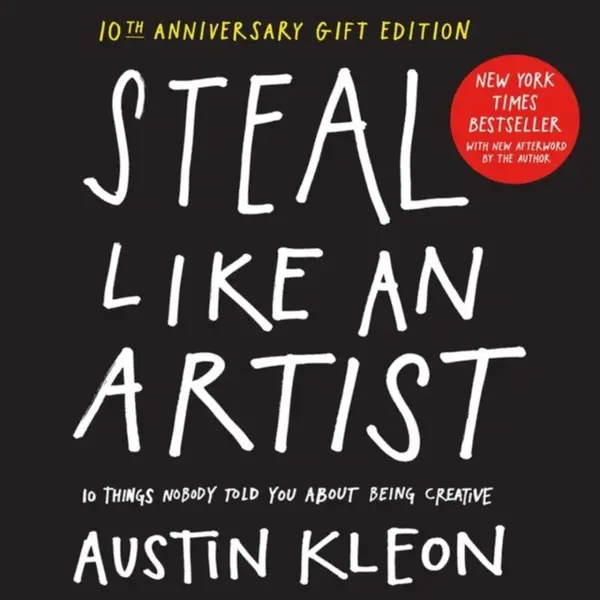 Steal Like an Artist 10th Anniversary Gift Edition with a New Afterword by the Author - Austin Kleon
