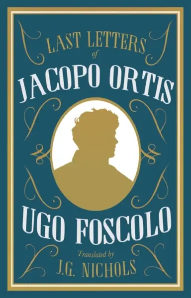 The Last Letters of Jacopo Ortis - Ugo Foscolo