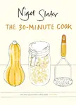 The 30-Minute Cook - Nigel Slater